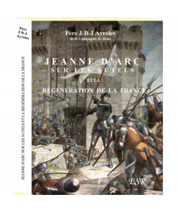 JEANNE D'ARC SUR LES AUTELS ET LA RÉGÉNÉRATION DE LA FRANCE